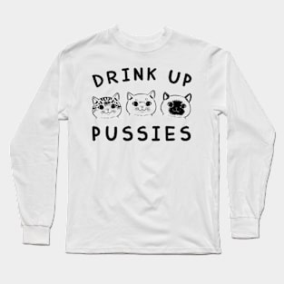 Drink up Pussies Long Sleeve T-Shirt